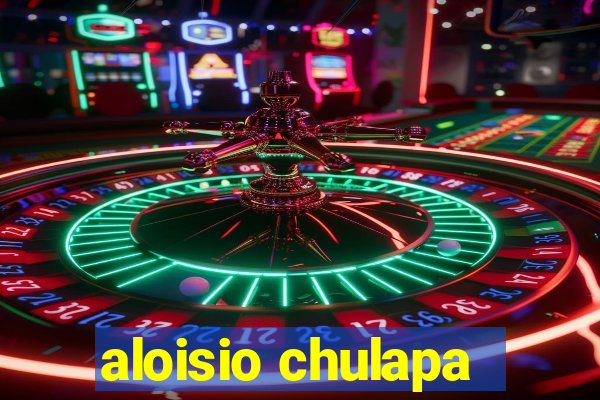 aloisio chulapa